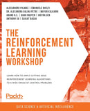 The The Reinforcement Learning Workshop : Learn how to apply cutting-edge reinforcement learning algorithms to a wide range of control problems-9781800200456