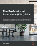 The Professional Scrum Master Guide : The unofficial guide to Scrum with real-world projects-9781800205567