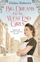 Big Dreams for the West End Girls : A sweeping wartime romance novel from a debut voice in fiction!-9781800246096