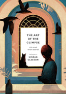 The Art of the Glimpse : 100 Irish short stories-9781800249691