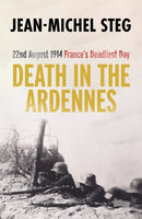 Death in the Ardennes : 22nd August 1914: France's Deadliest Day-9781800310896