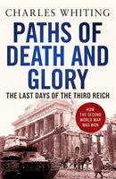 Paths of Death and Glory : The Last Days of the Third Reich-9781800325111