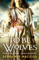 To Be Wolves : A breathtaking novel of the Vestal Virgins-9781800326781
