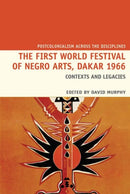 The First World Festival of Negro Arts, Dakar 1966 : Contexts and legacies-9781800349247
