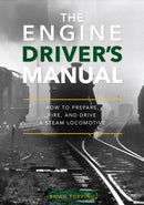 The Engine Driver's Manual : How To Prepare, Fire And Drive A Steam Locomotive-9781800353176