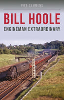 Bill Hoole : Engineman Extraordinary-9781800353183