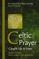 Celtic Prayer - Caught Up in Love : Wisdom for living from a modern Celtic community-9781800390539