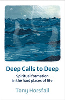 Deep Calls to Deep : Spiritual formation in the hard places of life-9781800390669