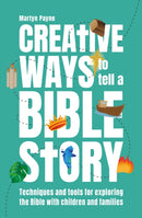 Creative Ways to tell a Bible Story : Techniques and tools for exploring the Bible with children and families-9781800390928