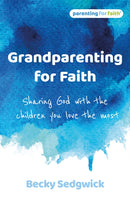 Grandparenting for Faith : Sharing God with the children you love the most-9781800392045