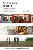On the Way to Work : A Christian approach to thinking differently about success and fulfilment-9781800392397
