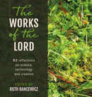 The Works of the Lord : 52 biblical reflections on science, technology and creation-9781800392854