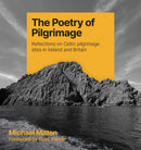 The Poetry of Pilgrimage : Reflections on Celtic pilgrimage sites in Ireland and Britain-9781800393219