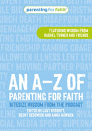 An A-Z of Parenting for Faith : Bitesize wisdom from the podcast-9781800393998