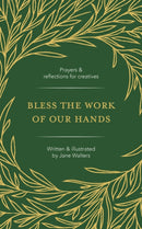 Bless the Work of Our Hands : Prayers and reflections for creatives-9781800394186