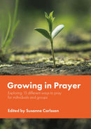 Growing in Prayer : Exploring 15 different ways to pray for individuals and groups-9781800395060