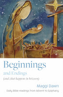 Beginnings and Endings (and what happens in between) : Daily Bible readings from Advent to Epiphany-9781800395107