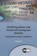 Multilingualism and Gendered Immigrant Identity : Perspectives from Catalonia-9781800412064
