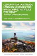 Lessons from Exceptional Language Learners Who Have Achieved Nativelike Proficiency : Motivation, Cognition and Identity-9781800412446