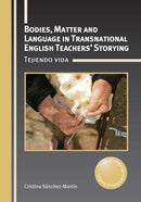 Bodies, Matter and Language in Transnational English Teachers' Storying : Tejiendo vida-9781800413061