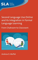Second Language Use Online and its Integration in Formal Language Learning : From Chatroom to Classroom-9781800413627