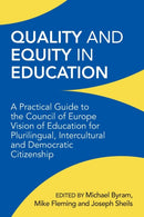 Quality and Equity in Education : A Practical Guide to the Council of Europe Vision of Education for Plurilingual, Intercultural and Democratic Citizenship-9781800414013