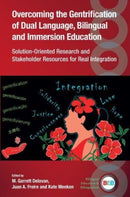 Overcoming the Gentrification of Dual Language, Bilingual and Immersion Education : Solution-Oriented Research and Stakeholder Resources for Real Integration-9781800414297