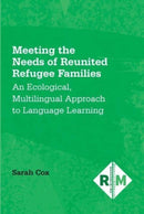 Meeting the Needs of Reunited Refugee Families : An Ecological, Multilingual Approach to Language Learning-9781800414594