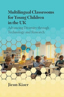 Multilingual Classrooms for Young Children in the UK : Advancing Diversity through Technology and Research-9781800414679