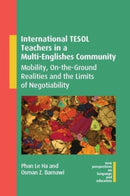International TESOL Teachers in a Multi-Englishes Community : Mobility, On-the-Ground Realities and the Limits of Negotiability-9781800415461