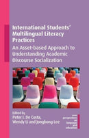 International Students' Multilingual Literacy Practices : An Asset-based Approach to Understanding Academic Discourse Socialization-9781800415553