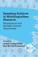 Speaking Subjects in Multilingualism Research : Biographical and Speaker-centred Approaches-9781800415713