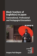Black Teachers of English(es) in Japan : Transnational, Professional and Pedagogical Encounters-9781800416338