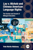 Lau v. Nichols and Chinese American Language Rights : The Sunrise and Sunset of Bilingual Education-9781800417052