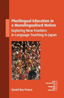 Plurilingual Education in a Monolingualised Nation : Exploring New Frontiers in Language Teaching in Japan-9781800417694