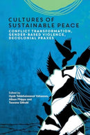 Cultures of Sustainable Peace : Conflict Transformation, Gender-Based Violence, Decolonial Praxes-9781800418349