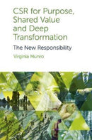 CSR for Purpose, Shared Value and Deep Transformation : The New Responsibility-9781800430389