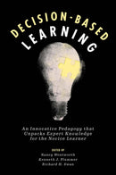 Decision-Based Learning : An Innovative Pedagogy that Unpacks Expert Knowledge for the Novice Learner-9781800432031
