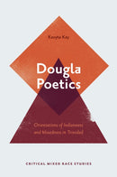 Dougla Poetics : Orientations of Indianness and Mixedness in Trinidad-9781800434332
