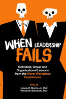 When Leadership Fails : Individual, Group and Organizational Lessons from the Worst Workplace Experiences-9781800437692