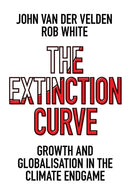 The Extinction Curve : Growth and Globalisation in the Climate Endgame-9781800438279