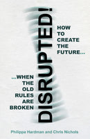 Disrupted! : How to Create the Future When the Old Rules are Broken-9781800460409