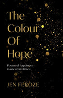 The Colour of Hope : Poems of Happiness in Uncertain Times-9781800461864