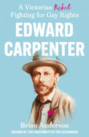 Edward Carpenter : A Victorian Rebel Fighting for Gay Rights-9781800463912