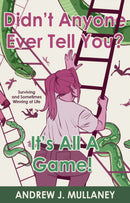 Didn't Anyone Ever Tell You? It's All A Game! : Surviving and Sometimes Winning at Life-9781800464339