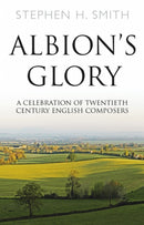 Albion's Glory : A Celebration of Twentieth Century English Composers-9781800465435