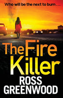 The Fire Killer : An edge-of-your-seat crime thriller from Ross Greenwood-9781800486621