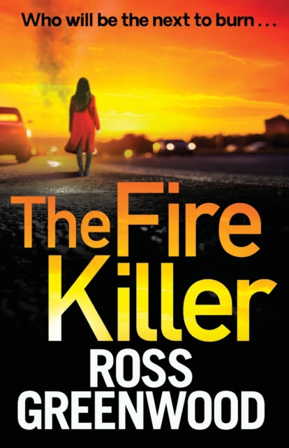 The Fire Killer : An edge-of-your-seat crime thriller from Ross Greenwood-9781800486621