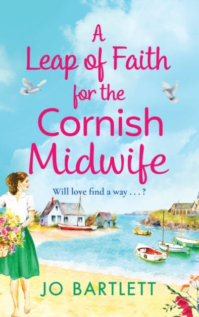 A Leap of Faith For The Cornish Midwife : An emotional, uplifting read from Jo Bartlett-9781800489899