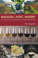 Madeira, Port, Sherry : The Equinox Companion to Fortified Wines-9781800500846